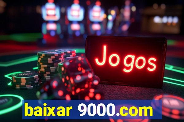 baixar 9000.com